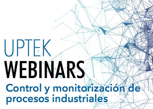 Webinars UPTEK: Control y monitorización de procesos industriales Webinars UPTEK: Control y monitorización de procesos industriales
