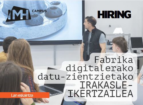 IMH Campusen lan egiteko eskaintza: FABRIKA DIGITALERAKO DATU-ZIENTZIETAKO IRAKASLE-IKERTZAILEA