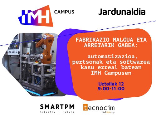 Fabrikazio malgua eta arretarik gabea: automatizazioaren, pertsonen eta softwarearen kasu erreala, IMH Campusen Fabrikazio malgua eta arretarik gabea: automatizazioaren, pertsonen eta softwarearen kasu erreala, IMH Campusen