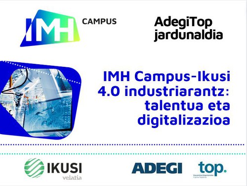 IMH Campus - Ikusi 4.0 industriarantz: talentua eta digitalizazioa. IMH Campus - Ikusi 4.0 industriarantz: talentua eta digitalizazioa.