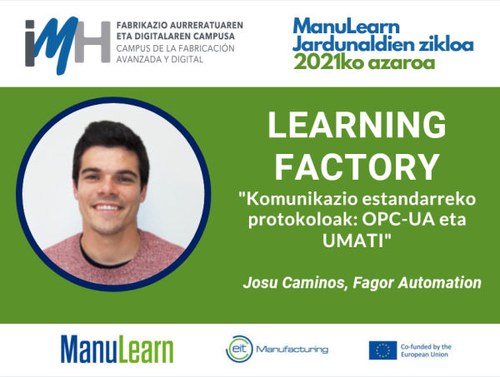 ManuLearn LEARNING FACTORY "Komunikazio estandarreko protokoloak: OPC-UA eta UMATI" ManuLearn LEARNING FACTORY "Komunikazio estandarreko protokoloak: OPC-UA eta UMATI"