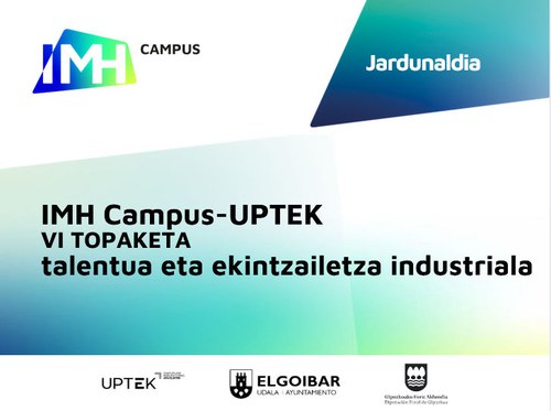 Talentua, ekintzailetza eta industria: IMH Campus - Uptek VI. topaketa