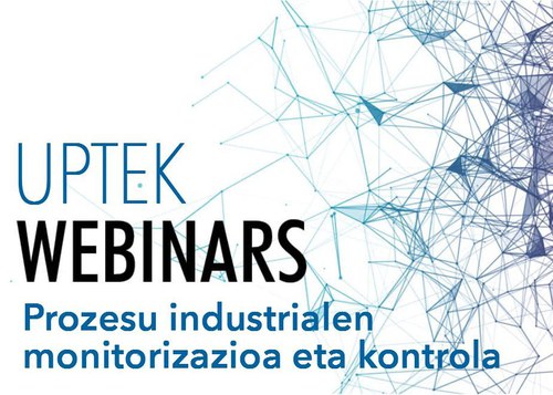 UPTEK webinarrak: Prozesu industrialen monitorizazioa eta kontrola UPTEK webinarrak: Prozesu industrialen monitorizazioa eta kontrola