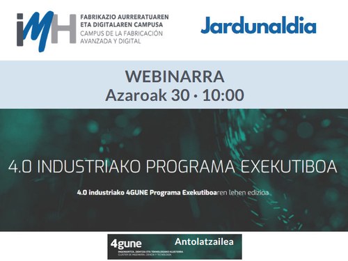 Webinarra: 4GUNE 4.0 INDUSTRIAKO PROGRAMA EXEKUTIBOA Webinarra: 4GUNE 4.0 INDUSTRIAKO PROGRAMA EXEKUTIBOA